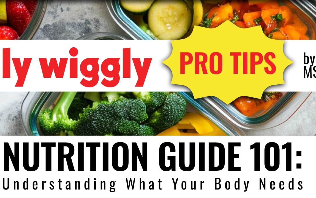 Nutrition Guide 101: Understanding What Your Body Needs